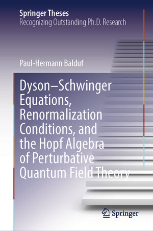 Buchcover Dyson–Schwinger Equations, Renormalization Conditions, and the Hopf Algebra of Perturbative Quantum Field Theory | Paul-Hermann Balduf | EAN 9783031544453 | ISBN 3-031-54445-5 | ISBN 978-3-031-54445-3