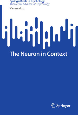 Buchcover The Neuron in Context | Vanessa Lux | EAN 9783031552298 | ISBN 3-031-55229-6 | ISBN 978-3-031-55229-8