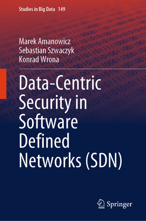 Buchcover Data-Centric Security in Software Defined Networks (SDN) | Marek Amanowicz | EAN 9783031555176 | ISBN 3-031-55517-1 | ISBN 978-3-031-55517-6