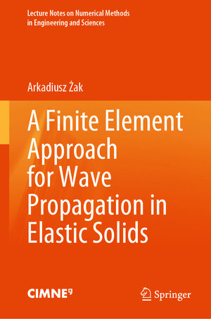 Buchcover A Finite Element Approach for Wave Propagation in Elastic Solids | Arkadiusz Żak | EAN 9783031568367 | ISBN 3-031-56836-2 | ISBN 978-3-031-56836-7