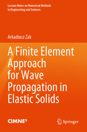 Buchcover A Finite Element Approach for Wave Propagation in Elastic Solids | Arkadiusz Żak | EAN 9783031568381 | ISBN 3-031-56838-9 | ISBN 978-3-031-56838-1