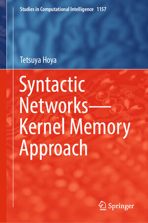 Buchcover Syntactic Networks—Kernel Memory Approach | Tetsuya Hoya | EAN 9783031573125 | ISBN 3-031-57312-9 | ISBN 978-3-031-57312-5