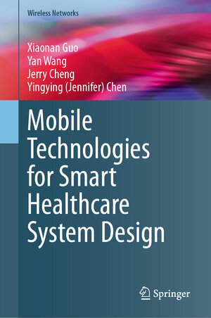 Buchcover Mobile Technologies for Smart Healthcare System Design | Xiaonan Guo | EAN 9783031573453 | ISBN 3-031-57345-5 | ISBN 978-3-031-57345-3