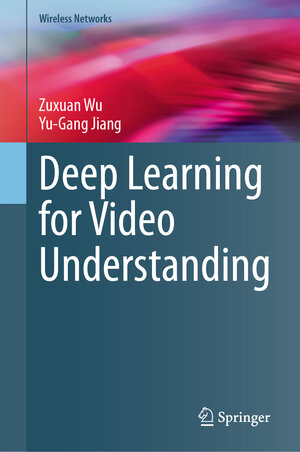 Buchcover Deep Learning for Video Understanding | Zuxuan Wu | EAN 9783031576799 | ISBN 3-031-57679-9 | ISBN 978-3-031-57679-9