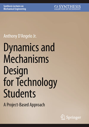 Buchcover Dynamics and Mechanisms Design for Technology Students | Anthony D´Angelo Jr. | EAN 9783031578861 | ISBN 3-031-57886-4 | ISBN 978-3-031-57886-1
