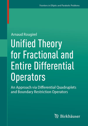 Buchcover Unified Theory for Fractional and Entire Differential Operators | Arnaud Rougirel | EAN 9783031583551 | ISBN 3-031-58355-8 | ISBN 978-3-031-58355-1