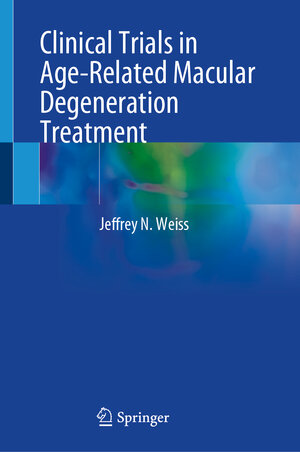Buchcover Clinical Trials in Age-Related Macular Degeneration Treatment | Jeffrey N. Weiss | EAN 9783031588020 | ISBN 3-031-58802-9 | ISBN 978-3-031-58802-0
