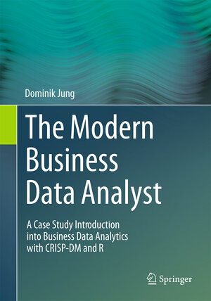 Buchcover The Modern Business Data Analyst | Dominik Jung | EAN 9783031599071 | ISBN 3-031-59907-1 | ISBN 978-3-031-59907-1