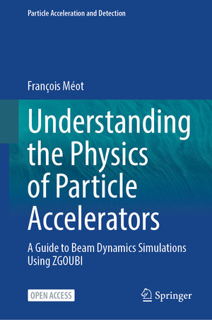 Buchcover Understanding the Physics of Particle Accelerators | François Méot | EAN 9783031599781 | ISBN 3-031-59978-0 | ISBN 978-3-031-59978-1
