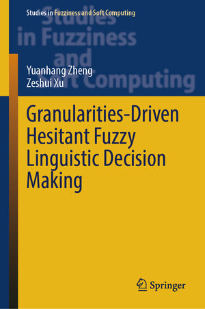 Buchcover Granularities-Driven Hesitant Fuzzy Linguistic Decision Making | Yuanhang Zheng | EAN 9783031603501 | ISBN 3-031-60350-8 | ISBN 978-3-031-60350-1