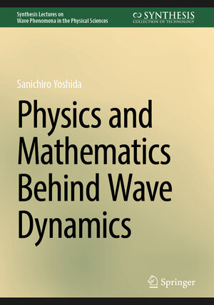 Buchcover Physics and Mathematics Behind Wave Dynamics | Sanichiro Yoshida | EAN 9783031603532 | ISBN 3-031-60353-2 | ISBN 978-3-031-60353-2