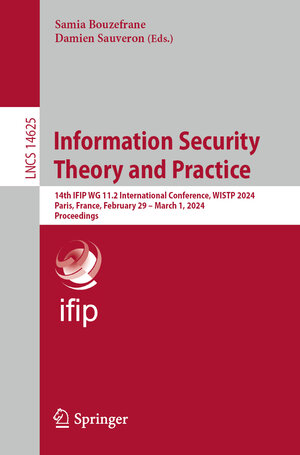 Buchcover Information Security Theory and Practice | Damien SAUVERON | EAN 9783031603907 | ISBN 3-031-60390-7 | ISBN 978-3-031-60390-7