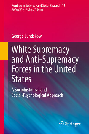 Buchcover White Supremacy and Anti-Supremacy Forces in the United States | George Lundskow | EAN 9783031605628 | ISBN 3-031-60562-4 | ISBN 978-3-031-60562-8