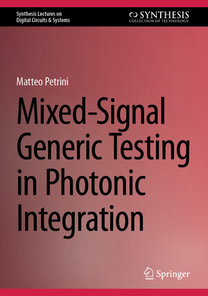 Buchcover Mixed-Signal Generic Testing in Photonic Integration | Matteo Petrini | EAN 9783031608100 | ISBN 3-031-60810-0 | ISBN 978-3-031-60810-0