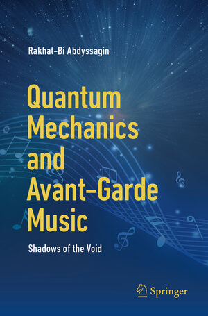 Buchcover Quantum Mechanics and Avant-Garde Music | Rakhat-Bi Abdyssagin | EAN 9783031631610 | ISBN 3-031-63161-7 | ISBN 978-3-031-63161-0