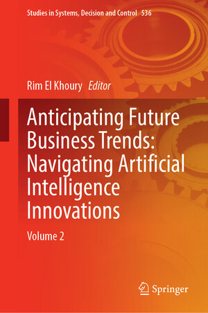 Buchcover Anticipating Future Business Trends: Navigating Artificial Intelligence Innovations  | EAN 9783031634017 | ISBN 3-031-63401-2 | ISBN 978-3-031-63401-7