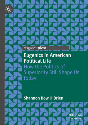 Buchcover Eugenics in American Political Life | Shannon Bow O'Brien | EAN 9783031635533 | ISBN 3-031-63553-1 | ISBN 978-3-031-63553-3
