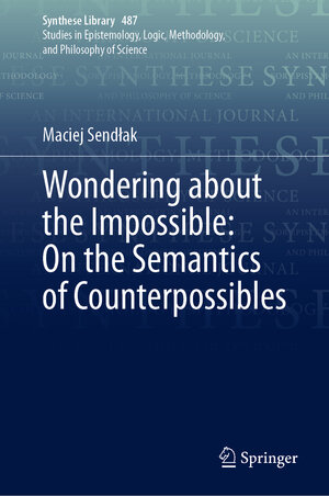 Buchcover Wondering about the Impossible: On the Semantics of Counterpossibles | Maciej Sendłak | EAN 9783031653605 | ISBN 3-031-65360-2 | ISBN 978-3-031-65360-5