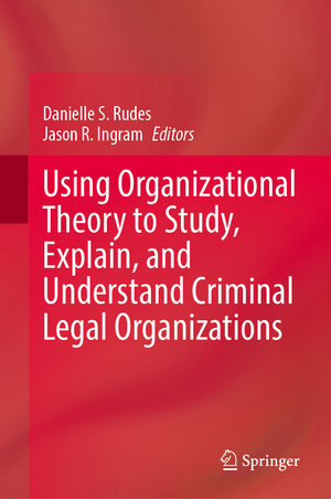 Buchcover Using Organizational Theory to Study, Explain, and Understand Criminal Legal Organizations  | EAN 9783031662843 | ISBN 3-031-66284-9 | ISBN 978-3-031-66284-3