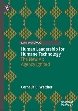 Buchcover Human Leadership for Humane Technology | Cornelia C. Walther | EAN 9783031678233 | ISBN 3-031-67823-0 | ISBN 978-3-031-67823-3