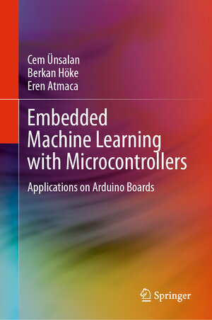 Buchcover Embedded Machine Learning with Microcontrollers | Cem Ünsalan | EAN 9783031694219 | ISBN 3-031-69421-X | ISBN 978-3-031-69421-9