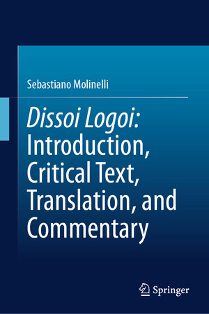 Buchcover Dissoi Logoi: Introduction, Critical Text, Translation, and Commentary | Sebastiano Molinelli | EAN 9783031695339 | ISBN 3-031-69533-X | ISBN 978-3-031-69533-9