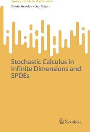 Buchcover Stochastic Calculus in Infinite Dimensions and SPDEs | Daniel Goodair | EAN 9783031695865 | ISBN 3-031-69586-0 | ISBN 978-3-031-69586-5