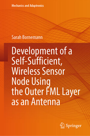 Buchcover Development of a Self-Sufficient, Wireless Sensor Node Using the Outer FML Layer as an Antenna | Sarah Bornemann | EAN 9783031706479 | ISBN 3-031-70647-1 | ISBN 978-3-031-70647-9
