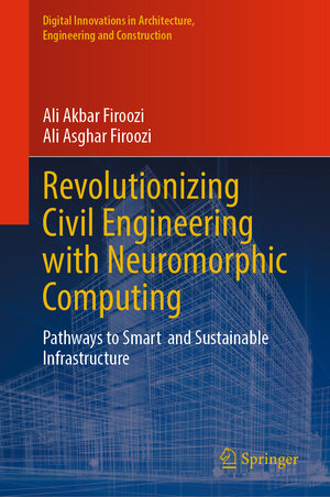 Buchcover Revolutionizing Civil Engineering with Neuromorphic Computing | Ali Akbar Firoozi | EAN 9783031710971 | ISBN 3-031-71097-5 | ISBN 978-3-031-71097-1