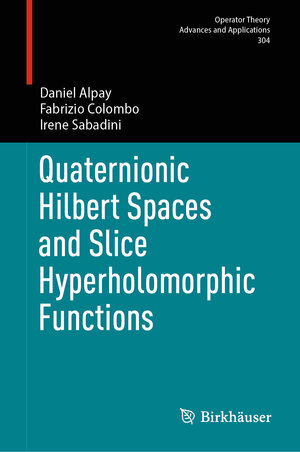 Buchcover Quaternionic Hilbert Spaces and Slice Hyperholomorphic Functions | Daniel Alpay | EAN 9783031734304 | ISBN 3-031-73430-0 | ISBN 978-3-031-73430-4