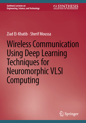 Buchcover Wireless Communication Using Deep Learning Techniques for Neuromorphic VLSI Computing | Ziad El-Khatib | EAN 9783031737992 | ISBN 3-031-73799-7 | ISBN 978-3-031-73799-2
