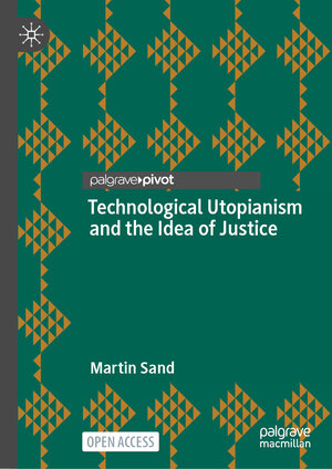 Buchcover Technological Utopianism and the Idea of Justice | Martin Sand | EAN 9783031759444 | ISBN 3-031-75944-3 | ISBN 978-3-031-75944-4