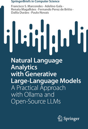 Buchcover Natural Language Analytics with Generative Large-Language Models | Francisco S. Marcondes | EAN 9783031766305 | ISBN 3-031-76630-X | ISBN 978-3-031-76630-5