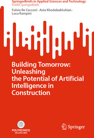Buchcover Building Tomorrow: Unleashing the Potential of Artificial Intelligence in Construction | Fulvio Re Cecconi | EAN 9783031771965 | ISBN 3-031-77196-6 | ISBN 978-3-031-77196-5