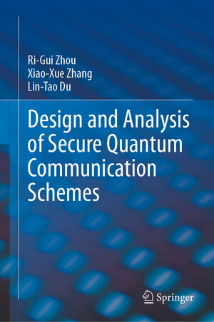 Buchcover Design and Analysis of Secure Quantum Communication Schemes | Ri-Gui Zhou | EAN 9783031784279 | ISBN 3-031-78427-8 | ISBN 978-3-031-78427-9