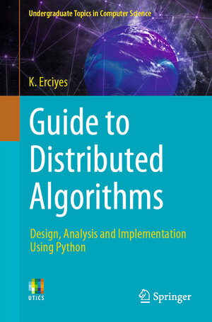 Buchcover Guide to Distributed Algorithms | K. Erciyes | EAN 9783031790171 | ISBN 3-031-79017-0 | ISBN 978-3-031-79017-1