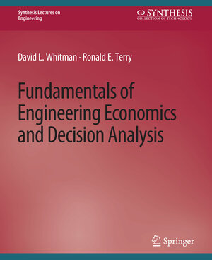 Buchcover Fundamentals of Engineering Economics and Decision Analysis | David Whitman | EAN 9783031793479 | ISBN 3-031-79347-1 | ISBN 978-3-031-79347-9