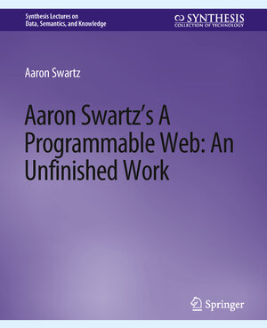 Buchcover Aaron Swartz’s A Programmable Web: An Unfinished Work | Aaron Swartz | EAN 9783031794445 | ISBN 3-031-79444-3 | ISBN 978-3-031-79444-5