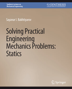 Buchcover Solving Practical Engineering Mechanics Problems | Sayavur I. Bakhtiyarov | EAN 9783031795862 | ISBN 3-031-79586-5 | ISBN 978-3-031-79586-2