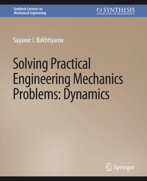 Buchcover Solving Practical Engineering Problems in Engineering Mechanics | Sayavur I. Bakhtiyarov | EAN 9783031796135 | ISBN 3-031-79613-6 | ISBN 978-3-031-79613-5