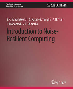 Buchcover Introduction to Noise-Resilient Computing | Svetlana N. Yanushkevich | EAN 9783031798542 | ISBN 3-031-79854-6 | ISBN 978-3-031-79854-2