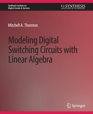 Buchcover Modeling Digital Switching Circuits with Linear Algebra | Mitchell A. Thornton | EAN 9783031798665 | ISBN 3-031-79866-X | ISBN 978-3-031-79866-5
