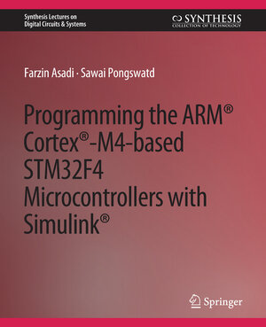 Buchcover Programming the ARM® Cortex®-M4-based STM32F4 Microcontrollers with Simulink® | Farzin Asadi | EAN 9783031799273 | ISBN 3-031-79927-5 | ISBN 978-3-031-79927-3