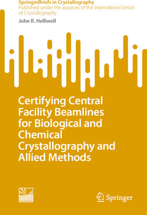 Buchcover Certifying Central Facility Beamlines for Biological and Chemical Crystallography and Allied Methods | John R. Helliwell | EAN 9783031801808 | ISBN 3-031-80180-6 | ISBN 978-3-031-80180-8