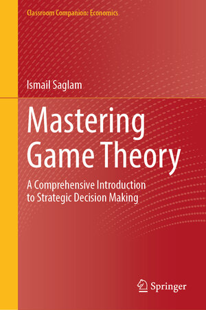 Buchcover Mastering Game Theory | Ismail Saglam | EAN 9783031820946 | ISBN 3-031-82094-0 | ISBN 978-3-031-82094-6