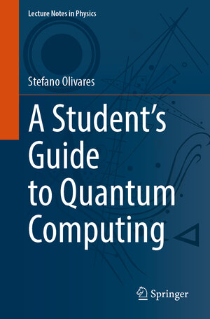 Buchcover A Student’s Guide to Quantum Computing | Stefano Olivares | EAN 9783031833601 | ISBN 3-031-83360-0 | ISBN 978-3-031-83360-1