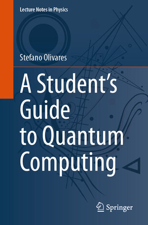 Buchcover A Student’s Guide to Quantum Computing | Stefano Olivares | EAN 9783031833618 | ISBN 3-031-83361-9 | ISBN 978-3-031-83361-8