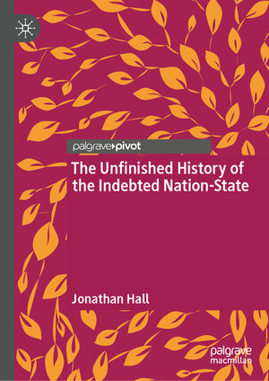 Buchcover The Unfinished History of the Indebted Nation-State | Jonathan Hall | EAN 9783031840029 | ISBN 3-031-84002-X | ISBN 978-3-031-84002-9