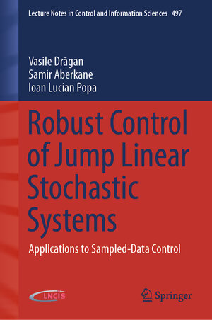 Buchcover Robust Control of Jump Linear Stochastic Systems | Vasile Drăgan | EAN 9783031840692 | ISBN 3-031-84069-0 | ISBN 978-3-031-84069-2