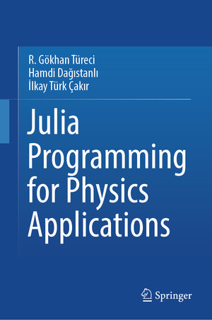Buchcover Julia Programming for Physics Applications | R. Gökhan Türeci | EAN 9783031847158 | ISBN 3-031-84715-6 | ISBN 978-3-031-84715-8